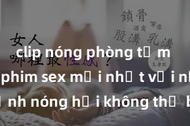clip nóng phòng tắm Xem ngay phim sex mới nhất với những cảnh nóng hổi không thể bỏ lỡ! Cơ hội tận hưởng những khoảnh khắc đầy kích thích ngay hôm nay!