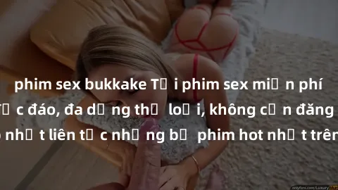 phim sex bukkake Tải phim sex miễn phí chất lượng cao độc đáo, đa dạng thể loại, không cần đăng ký tài khoản. Cập nhật liên tục những bộ phim hot nhất trên thị trường. Sự lựa chọn hàng đầu cho người y