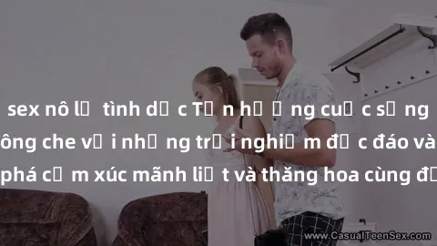 sex nô lệ tình dục Tận hưởng cuộc sống tình dục online không che với những trải nghiệm độc đáo và mới lạ. Khám phá cảm xúc mãnh liệt và thăng hoa cùng đối tác tại các trang web chuyên nghiệp.