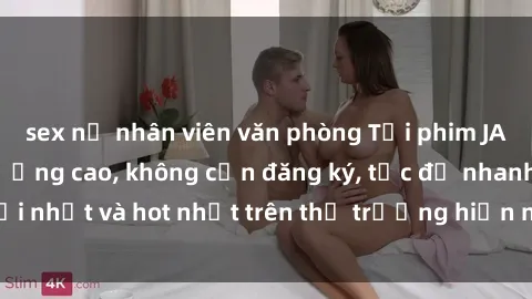 sex nữ nhân viên văn phòng Tải phim JAV miễn phí chất lượng cao, không cần đăng ký, tốc độ nhanh. Mới nhất và hot nhất trên thị trường hiện nay, cập nhật hàng ngày.