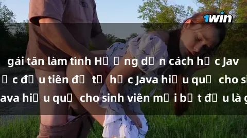 gái tân làm tình Hướng dẫn cách học Java cho sinh viên: Bước đầu tiên để tự học Java hiệu quả cho sinh viên mới bắt đầu là gì?