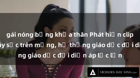 gái nóng bỏng khỏa thân Phát hiện clip sex nữ sinh gây sốc trên mạng, hệ thống giáo dục đối diện áp lực lớn