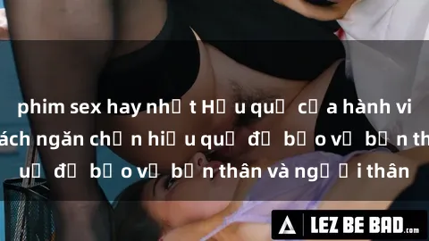 phim sex hay nhất Hậu quả của hành vi bạo dâm sex và cách ngăn chặn hiệu quả để bảo vệ bản thân và người thân