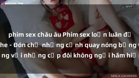 phim sex châu âu Phim sex loạn luân đầy kích thích không che - Đón chờ những cảnh quay nóng bỏng với những cặp đôi không ngại hãm hiếp gia đình trong lòng