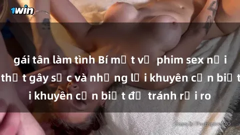 gái tân làm tình Bí mật về phim sex nơi công cộng: Sự thật gây sốc và những lời khuyên cần biết để tránh rủi ro