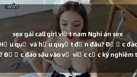 sex gái call girl việt nam Nghi án sex nhân viên nhà hàng: Hậu quả và hậu quyết đến đâu? Được đào sâu vào vụ việc cực kỳ nghiêm trọng này.