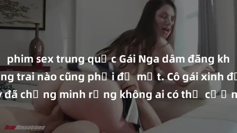 phim sex trung quốc Gái Nga dâm đãng khiến tim bất cứ chàng trai nào cũng phải đỏ mặt. Cô gái xinh đẹp này đã chứng minh rằng không ai có thể cưỡng lại khi cô làm tình đắm say.