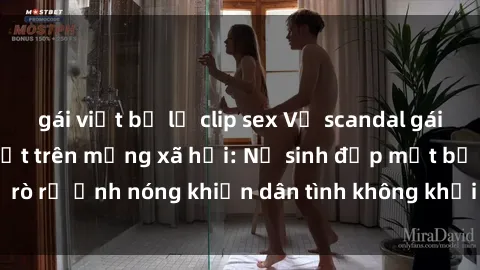 gái việt bị lộ clip sex Vụ scandal gái xinh lộ hàng gây sốt trên mạng xã hội: Nữ sinh đẹp mắt bị rò rỉ ảnh nóng khiến dân tình không khỏi bất ngờ và phẫn nộ!