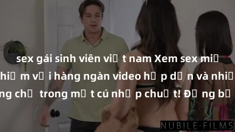 sex gái sinh viên việt nam Xem sex miễn phí: Cùng trải nghiệm với hàng ngàn video hấp dẫn và nhiều thể loại đa dạng chỉ trong một cú nhấp chuột! Đừng bỏ lỡ cơ hội thưởng thức tuyệt vời này ngay hôm na