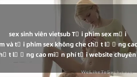 sex sinh viên vietsub Tải phim sex mới nhất hot nhất - Xem và tải phim sex không che chất lượng cao miễn phí tại website chuyên nghiệp.