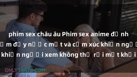 phim sex châu âu Phim sex anime đỉnh cao: Những tác phẩm đầy nước mắt và cảm xúc khiến người xem không thể rời mắt khỏi màn hình
